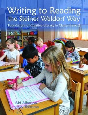 Writing to Reading the Steiner Waldorf Way: Foundations of Creative Literacy in Classes 1 and 2